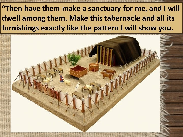 “Then have them make a sanctuary for me, and I will dwell among them.
