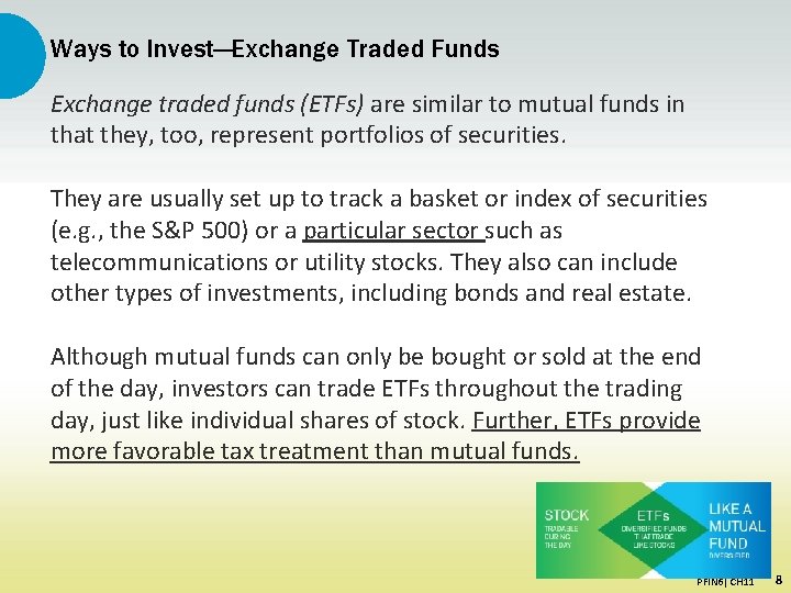 Ways to Invest—Exchange Traded Funds Exchange traded funds (ETFs) are similar to mutual funds