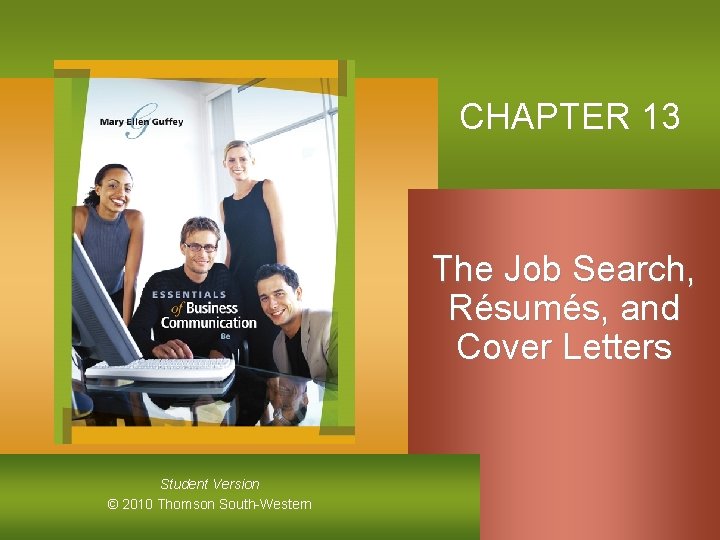 CHAPTER 13 The Job Search, Résumés, and Cover Letters Student Version © 2010 Thomson