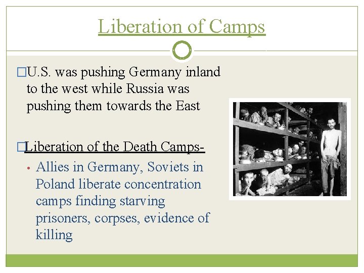 Liberation of Camps �U. S. was pushing Germany inland to the west while Russia
