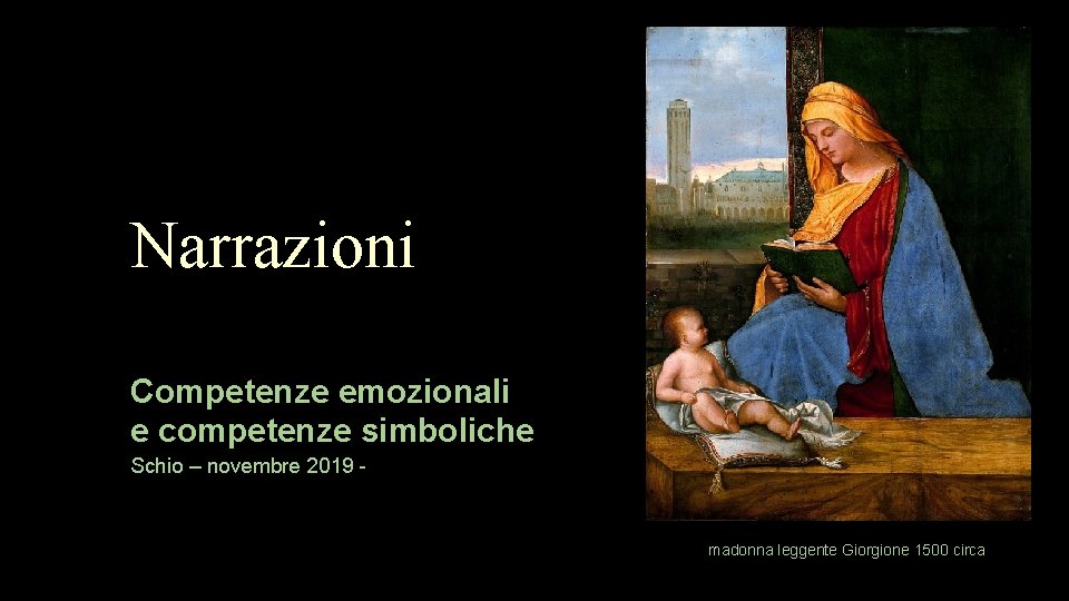 Narrazioni Competenze emozionali e competenze simboliche Schio – novembre 2019 - madonna leggente Giorgione