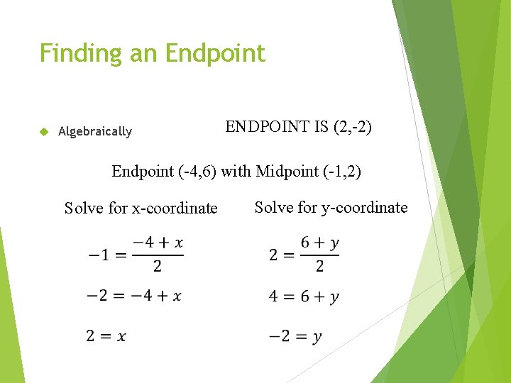 Finding an Endpoint Algebraically ENDPOINT IS (2, -2) Endpoint (-4, 6) with Midpoint (-1,