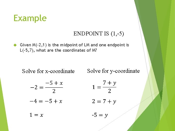 Example ENDPOINT IS (1, -5) Given M(-2, 1) is the midpoint of LM and