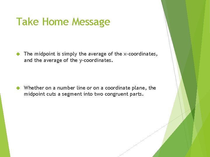 Take Home Message The midpoint is simply the average of the x-coordinates, and the