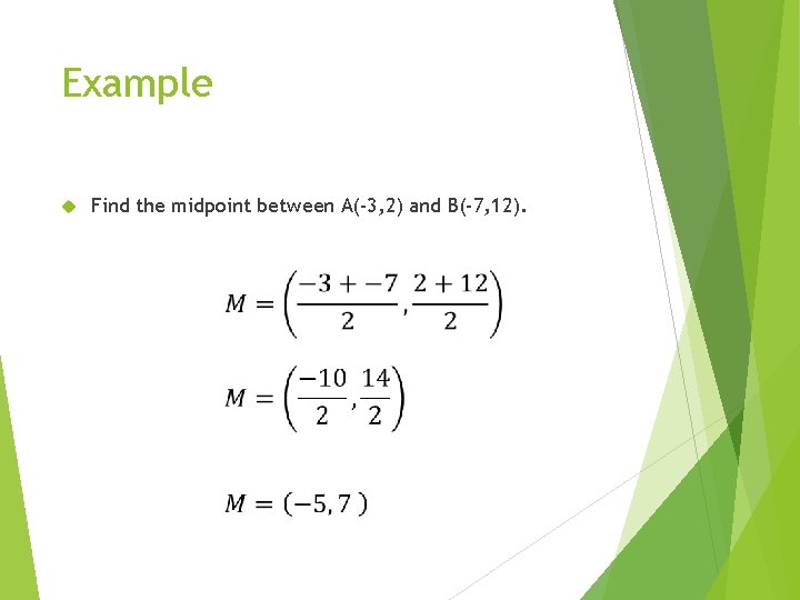 Example Find the midpoint between A(-3, 2) and B(-7, 12). 