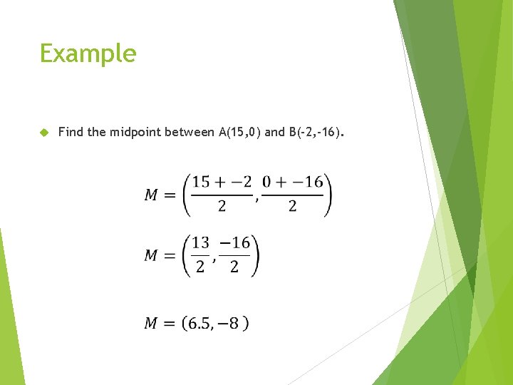 Example Find the midpoint between A(15, 0) and B(-2, -16). 