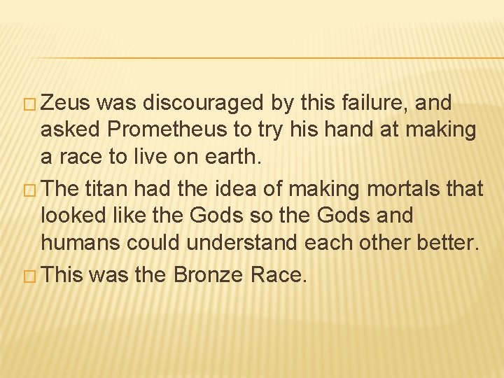 � Zeus was discouraged by this failure, and asked Prometheus to try his hand