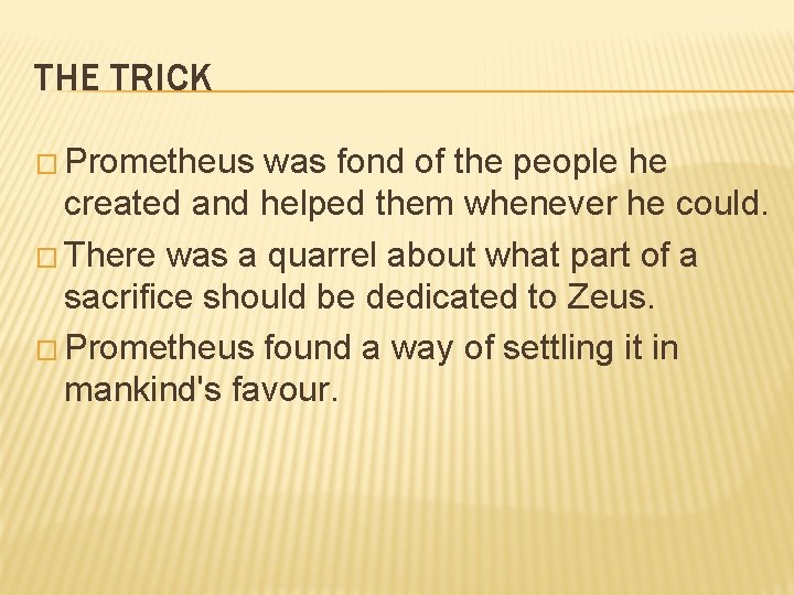 THE TRICK � Prometheus was fond of the people he created and helped them