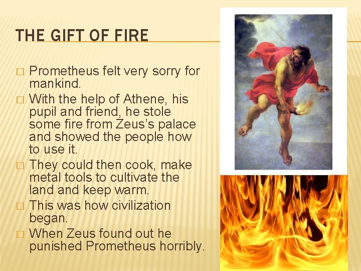 THE GIFT OF FIRE � � � Prometheus felt very sorry for mankind. With