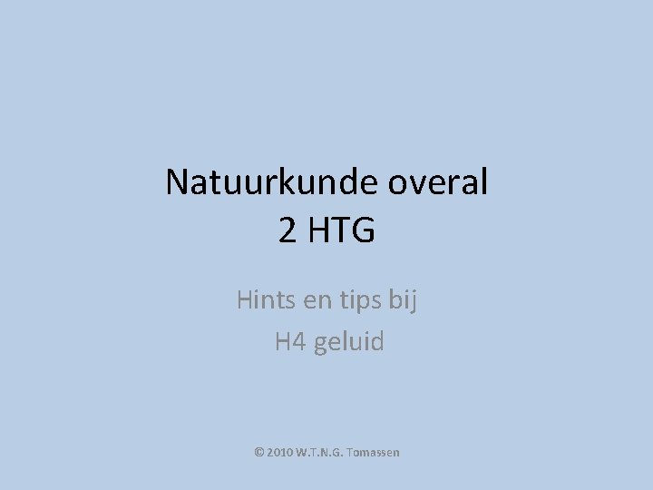 Natuurkunde overal 2 HTG Hints en tips bij H 4 geluid © 2010 W.