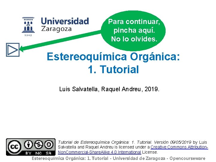 Para continuar, pincha aquí. No lo olvides. Estereoquímica Orgánica: 1. Tutorial Luis Salvatella, Raquel