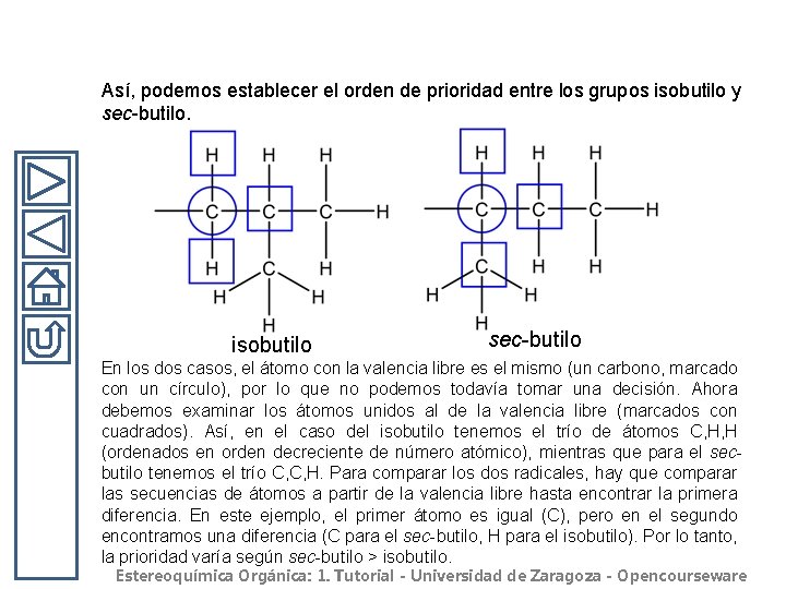 Así, podemos establecer el orden de prioridad entre los grupos isobutilo y sec-butilo. isobutilo