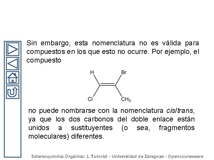 Sin embargo, esta nomenclatura no es válida para compuestos en los que esto no