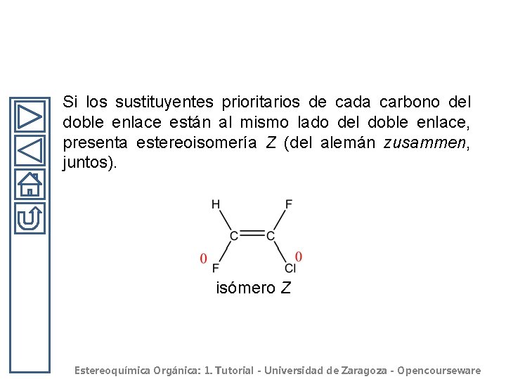 Si los sustituyentes prioritarios de cada carbono del doble enlace están al mismo lado