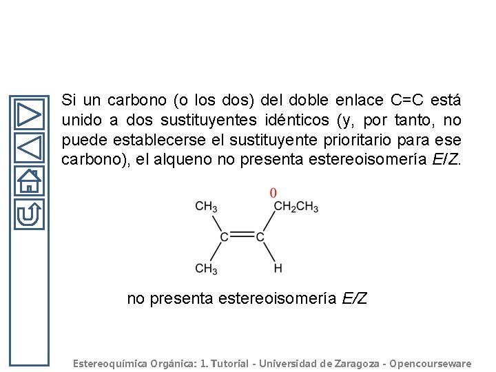 Si un carbono (o los dos) del doble enlace C=C está unido a dos