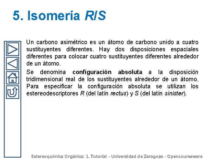 5. Isomería R/S Un carbono asimétrico es un átomo de carbono unido a cuatro