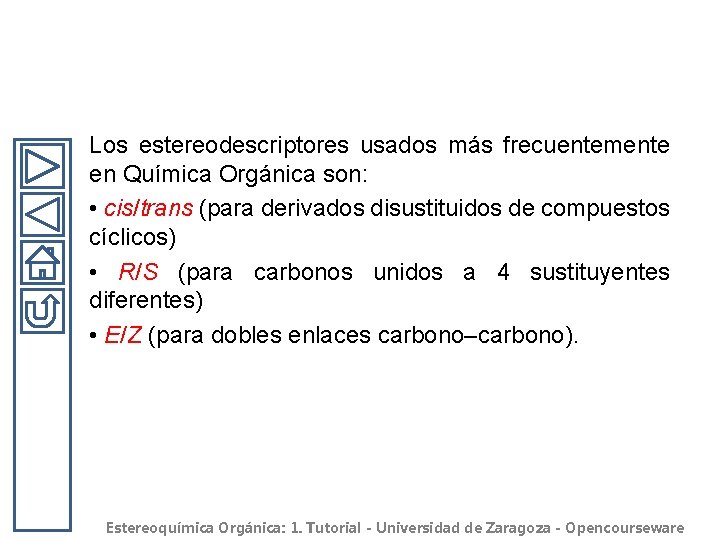 Los estereodescriptores usados más frecuentemente en Química Orgánica son: • cis/trans (para derivados disustituidos