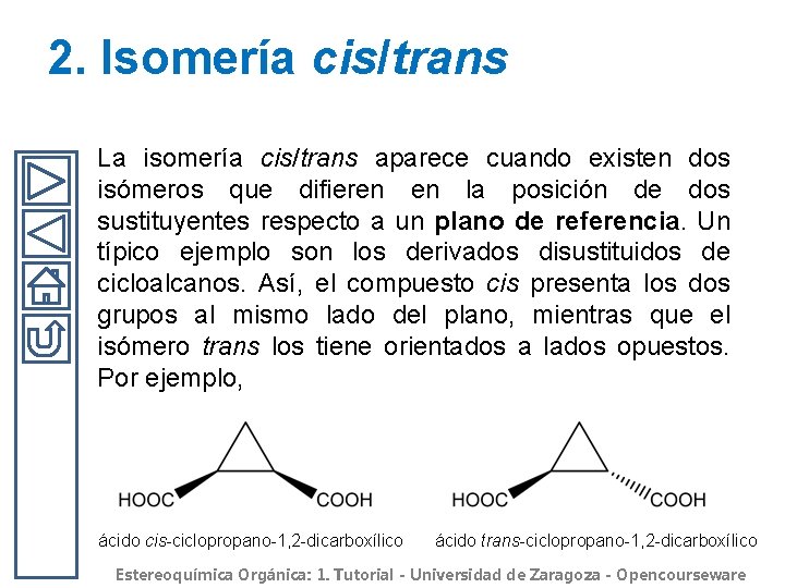 2. Isomería cis/trans La isomería cis/trans aparece cuando existen dos isómeros que difieren en