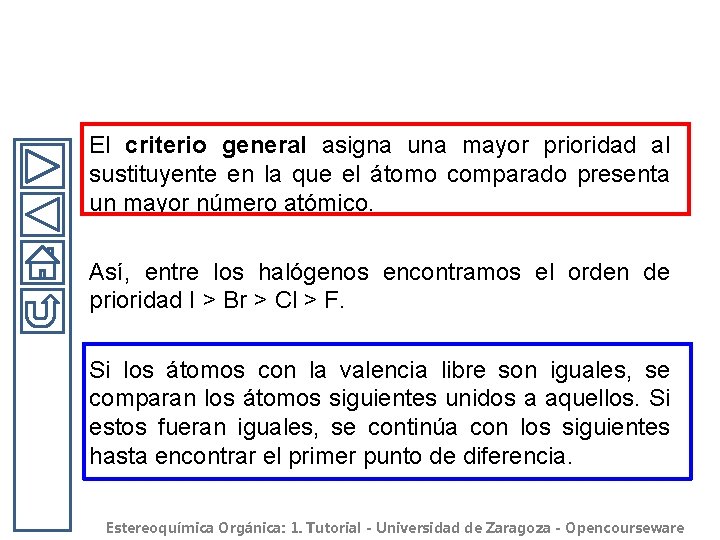 El criterio general asigna una mayor prioridad al sustituyente en la que el átomo