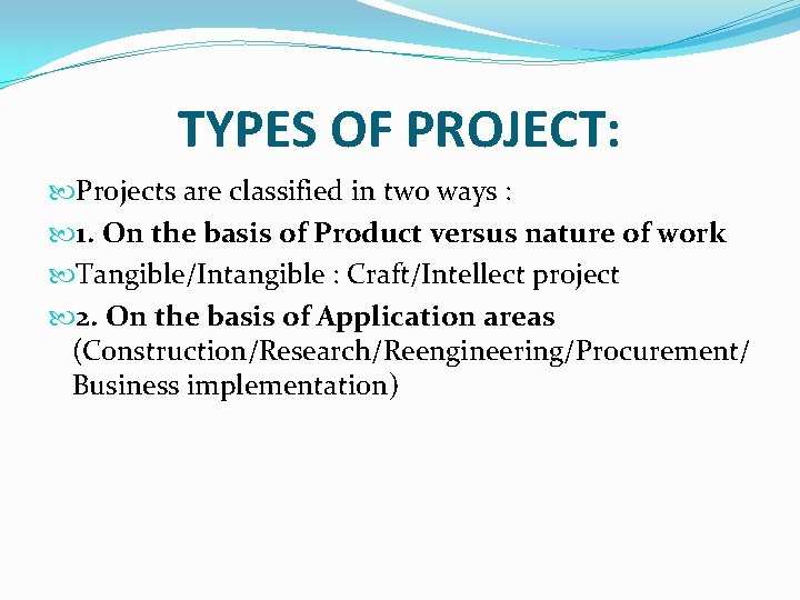 TYPES OF PROJECT: Projects are classified in two ways : 1. On the basis TYPES OF PROJECT: Projects are classified in two ways : 1. On the basis