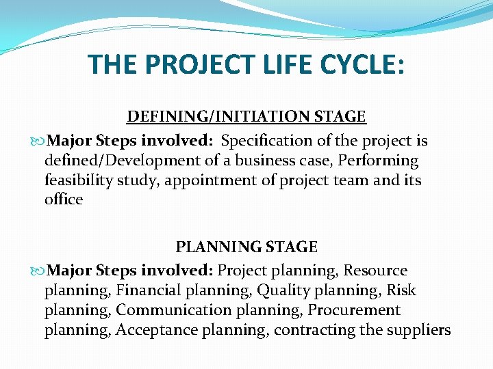 THE PROJECT LIFE CYCLE: DEFINING/INITIATION STAGE Major Steps involved: Specification of the project is THE PROJECT LIFE CYCLE: DEFINING/INITIATION STAGE Major Steps involved: Specification of the project is