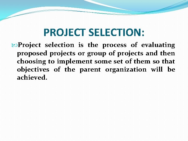 PROJECT SELECTION: Project selection is the process of evaluating proposed projects or group of PROJECT SELECTION: Project selection is the process of evaluating proposed projects or group of