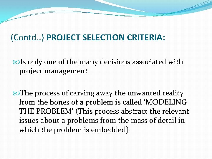 (Contd. . ) PROJECT SELECTION CRITERIA: Is only one of the many decisions associated (Contd. . ) PROJECT SELECTION CRITERIA: Is only one of the many decisions associated