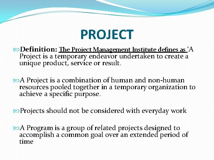 PROJECT Definition: The Project Management Institute defines as ‘A Project is a temporary endeavor PROJECT Definition: The Project Management Institute defines as ‘A Project is a temporary endeavor
