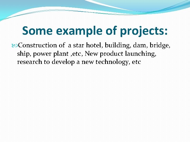 Some example of projects: Construction of a star hotel, building, dam, bridge, ship, power Some example of projects: Construction of a star hotel, building, dam, bridge, ship, power