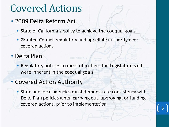 Covered Actions • 2009 Delta Reform Act • State of California’s policy to achieve