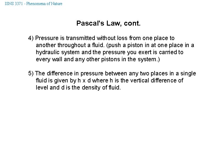 ISNS 3371 - Phenomena of Nature Pascal's Law, cont. 4) Pressure is transmitted without