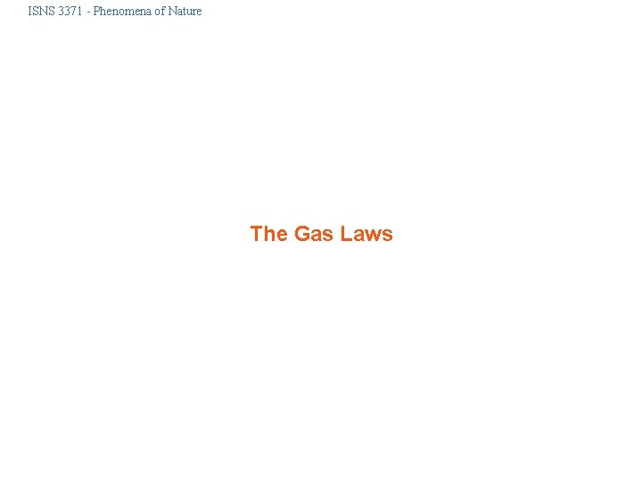 ISNS 3371 - Phenomena of Nature The Gas Laws 