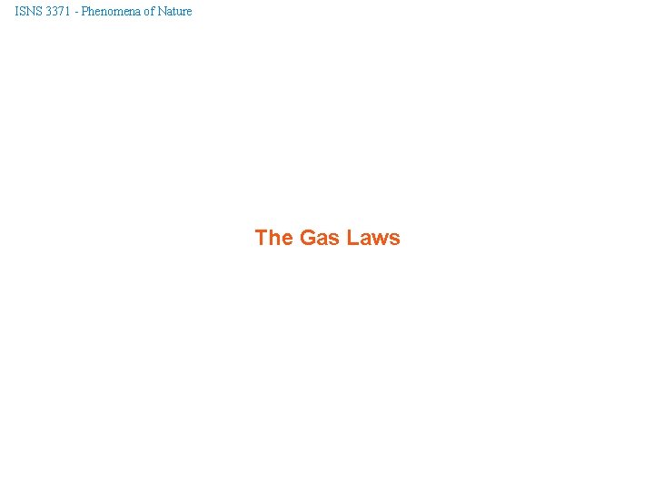 ISNS 3371 - Phenomena of Nature The Gas Laws 