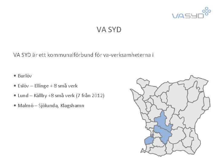 VA SYD är ett kommunalförbund för va-verksamheterna i • Burlöv • Eslöv – Ellinge