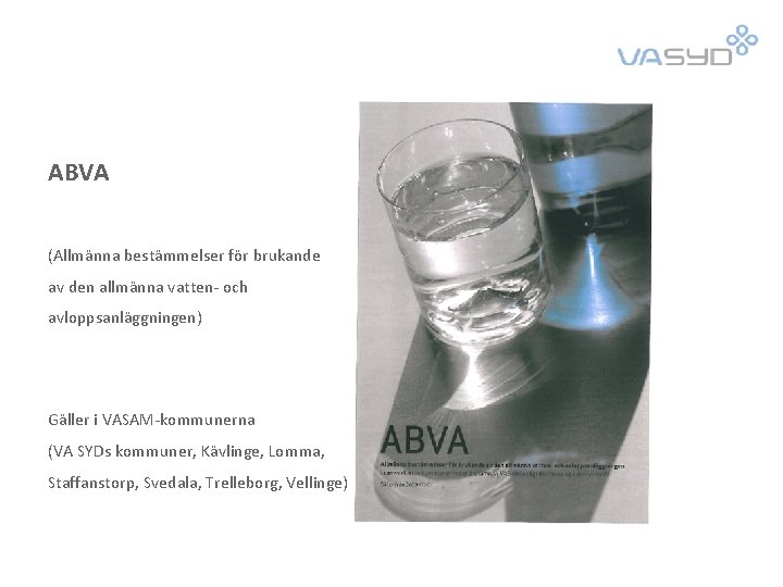 ABVA (Allmänna bestämmelser för brukande av den allmänna vatten- och avloppsanläggningen) Gäller i VASAM-kommunerna