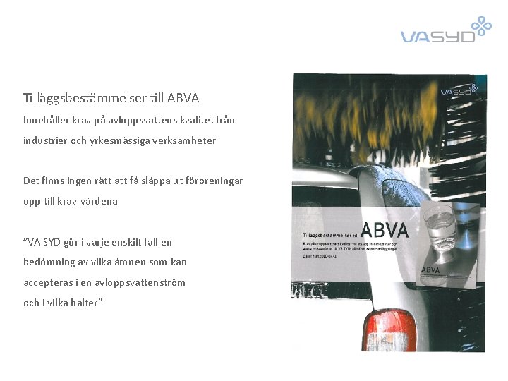 Tilläggsbestämmelser till ABVA Innehåller krav på avloppsvattens kvalitet från industrier och yrkesmässiga verksamheter Det