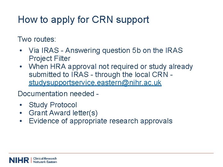 How to apply for CRN support Two routes: • Via IRAS - Answering question
