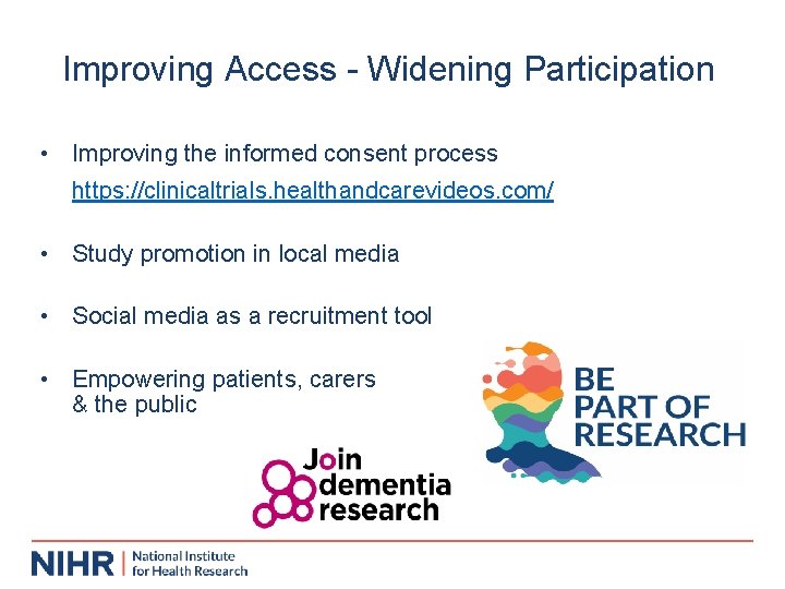 Improving Access - Widening Participation • Improving the informed consent process https: //clinicaltrials. healthandcarevideos.