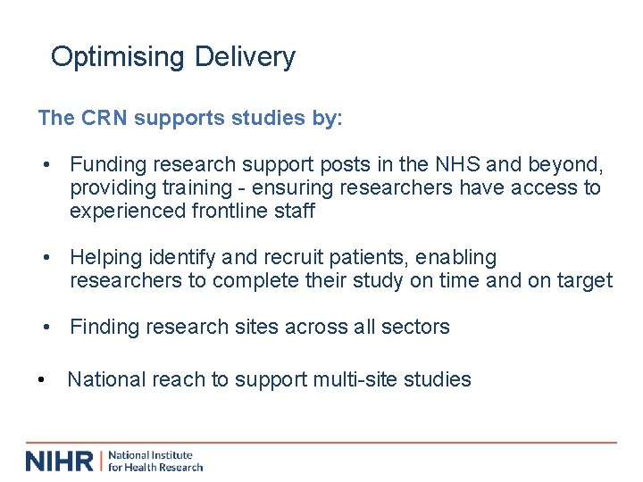 Optimising Delivery The CRN supports studies by: • Funding research support posts in the