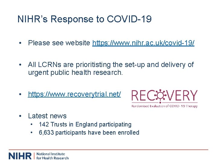 NIHR’s Response to COVID-19 • Please see website https: //www. nihr. ac. uk/covid-19/ •