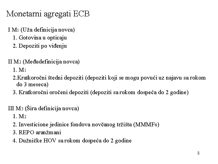 Monetarni agregati ECB I M 1 (Uža definicija novca) 1. Gotovina u opticaju 2.