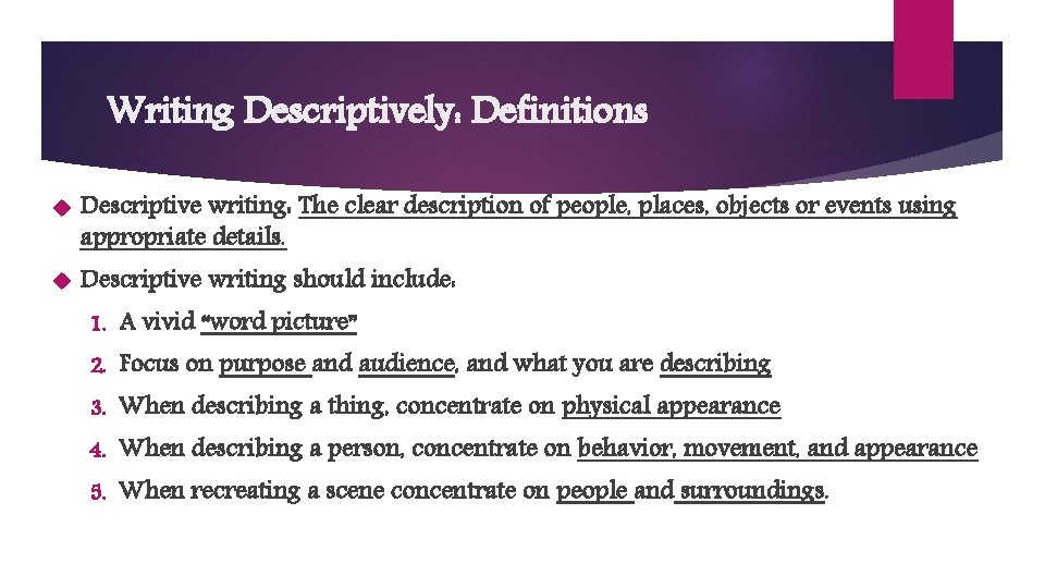 Writing Descriptively: Definitions Descriptive writing: The clear description of people, places, objects or events