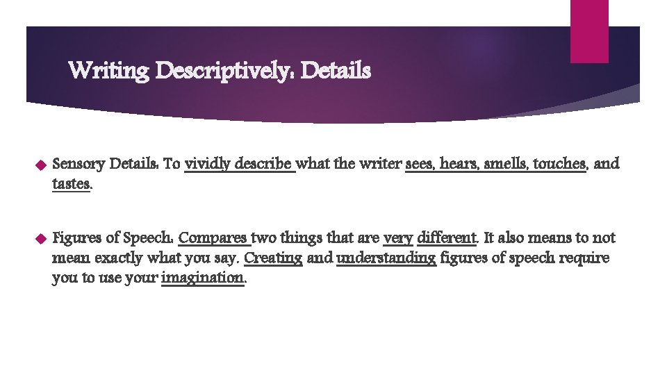 Writing Descriptively: Details Sensory Details: To vividly describe what the writer sees, hears, smells,