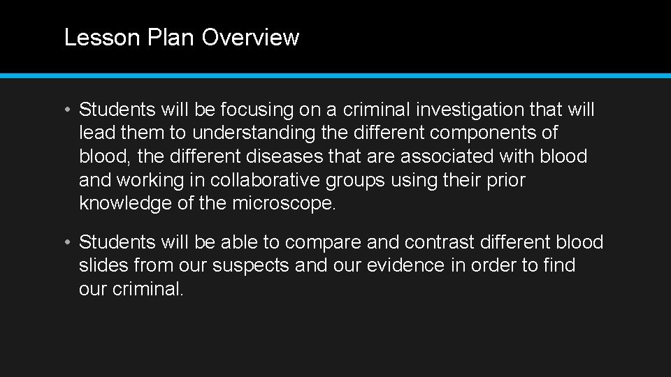 Lesson Plan Overview • Students will be focusing on a criminal investigation that will