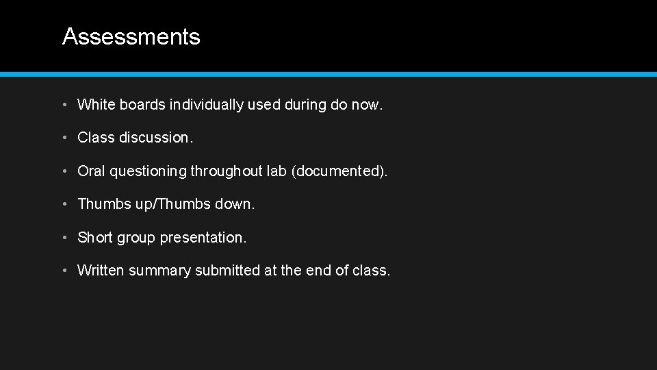 Assessments • White boards individually used during do now. • Class discussion. • Oral