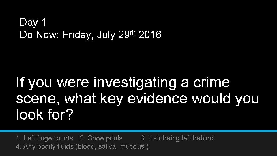 Day 1 Do Now: Friday, July 29 th 2016 If you were investigating a
