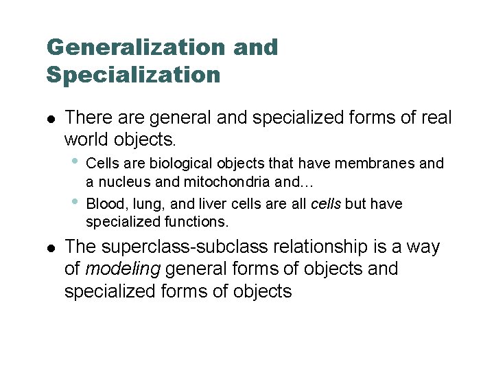 Generalization and Specialization There are general and specialized forms of real world objects. •