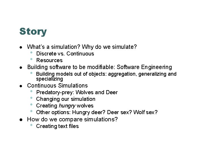 Story What’s a simulation? Why do we simulate? • • Discrete vs. Continuous Resources