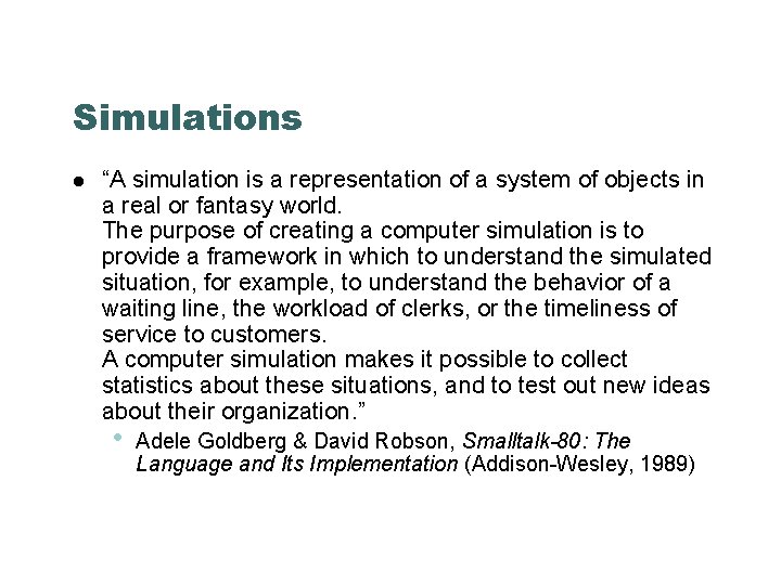Simulations “A simulation is a representation of a system of objects in a real