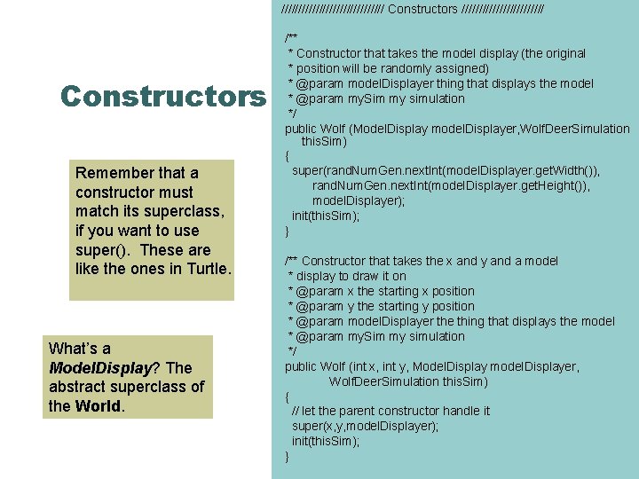 /////////////// Constructors Remember that a constructor must match its superclass, if you want to